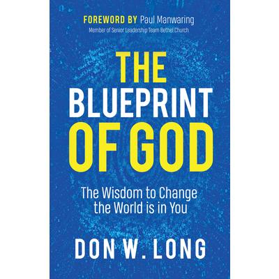 The Blueprint of GodTheBlueprint of GodThe Wisdom to Change the World Is in You