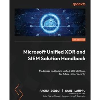 Microsoft Unified XDR and SIEM Solution Handbook