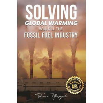 Solving Global Warming Will Kill the Fossil Fuel Industry