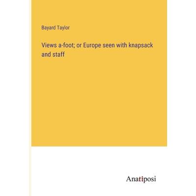 Views a-foot; or Europe seen with knapsack and staff