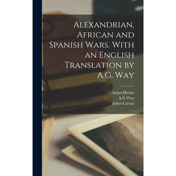 Alexandrian, African and Spanish Wars. With an English Translation by A.G. Way
