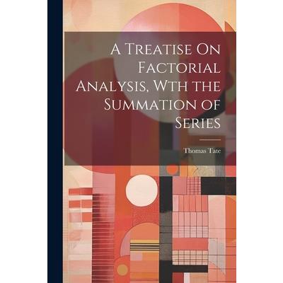A Treatise On Factorial Analysis, Wth the Summation of Series