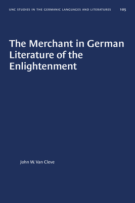 The Merchant in German Literature of the EnlightenmentTheMerchant in German Literature of