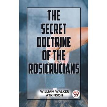 The Secret Doctrine Of The Rosicrucians