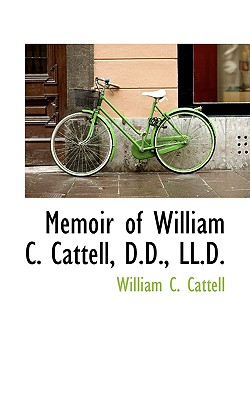 Memoir of William C. Cattell, D.D., LL.D.