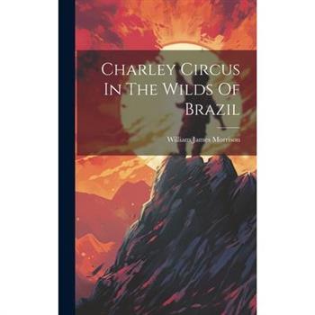 Charley Circus In The Wilds Of Brazil