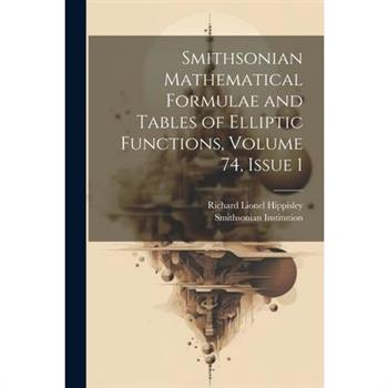 Smithsonian Mathematical Formulae and Tables of Elliptic Functions, Volume 74, issue 1