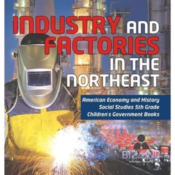 Industry and Factories in the Northeast American Economy and History Social Studies 5th Grade Children’s Government Books