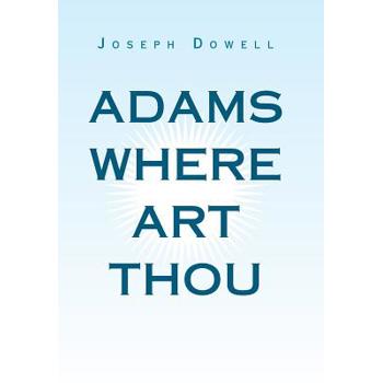 Adams Where Art Thou