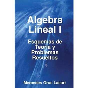 Algebra Lineal I - Esquemas de Teor穩a y Problemas Resueltos
