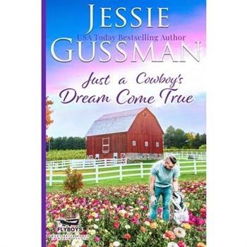 Just a Cowboy's Dream Come True (Sweet Western Christian Romance Book 12) (Flyboys of Sweet Briar Ranch in North Dakota)