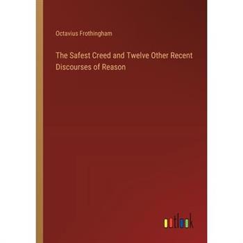 The Safest Creed and Twelve Other Recent Discourses of Reason