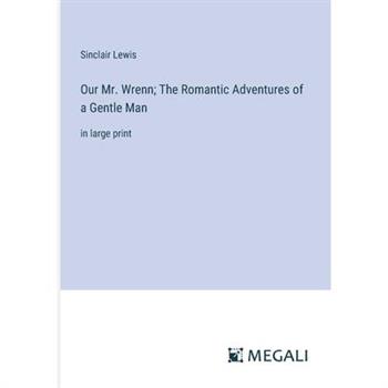 Our Mr. Wrenn; The Romantic Adventures of a Gentle Man
