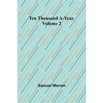 Ten Thousand a-Year. Volume 2