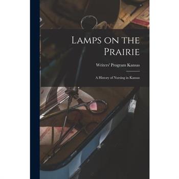 Lamps on the Prairie; a History of Nursing in Kansas
