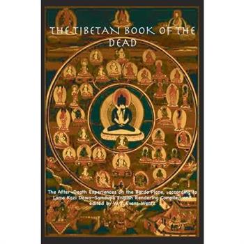 THE TIBETAN BOOK OF THE DEAD OR The After-Death Experiences on the Bardo Plane, according to Lāma Kazi Dawa-Samdup’s English Rendering