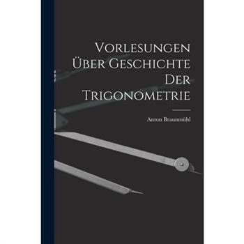 Vorlesungen 羹ber Geschichte der Trigonometrie