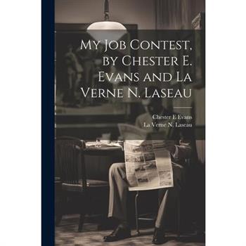 My Job Contest, by Chester E. Evans and La Verne N. Laseau