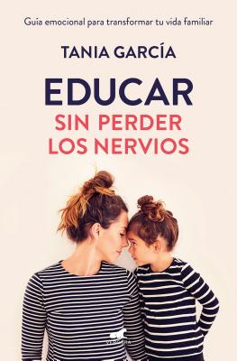 Educar sin perder los nervios/ Educate Without Losing Your Nerves