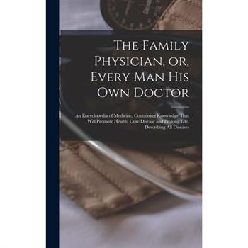 The Family Physician, or, Every man his own Doctor