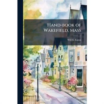 Hand-book of Wakefield, Mass