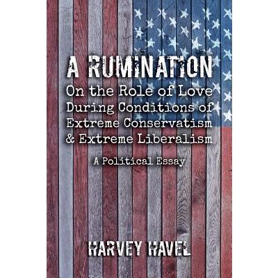 A Rumination on the Role of Love During A Condition of Extreme Conservatism and Extreme Liberalism