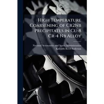 High Temperature Coarsening of Cr2Nb Precipitates in Cu-8 Cr-4 Nb Alloy