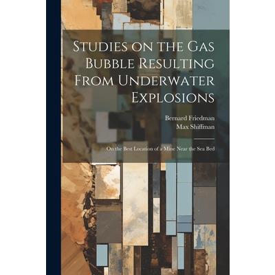 Studies on the gas Bubble Resulting From Underwater Explosions; on the Best Location of a Mine Near the sea Bed