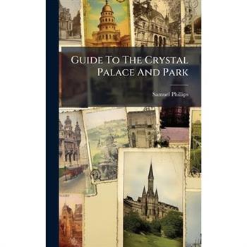 Guide To The Crystal Palace And Park