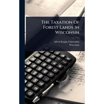 The Taxation Of Forest Lands In Wisconsin
