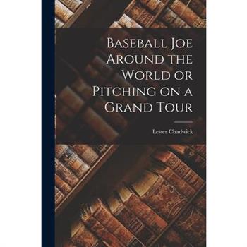 Baseball Joe Around the World or Pitching on a Grand Tour