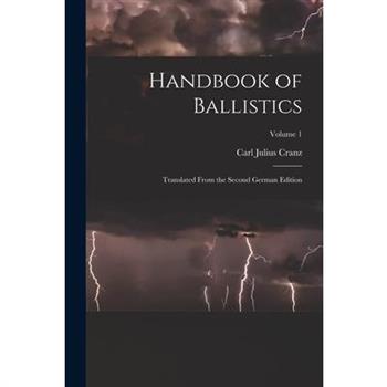 Handbook of Ballistics; Translated From the Second German Edition; Volume 1