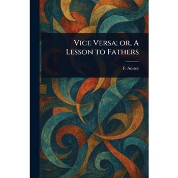 Vice Versa; or, A Lesson to Fathers