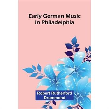 Early German Music In Philadelphia