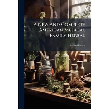 A New And Complete American Medical Family Herbal