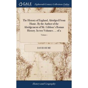 The History of England, Abridged from Hume. by the Author of the Abridgement of Mr. Gibbon’s Roman History. in Two Volumes. ... of 2; Volume 1