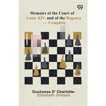 Memoirs Of The Court Of Louis XIV. And Of The Regency - Complete