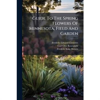 Guide To The Spring Flowers Of Minnesota, Field And Garden