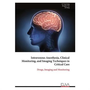 Intravenous Anesthesia, Clinical Monitoring, and Imaging Techniques in Critical Care