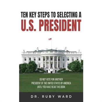 Ten Key Steps to Selecting a U.S. President