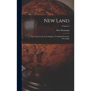 New Land; Four Years in the Arctic Regions. Translated From the Norwegian; Volume 2