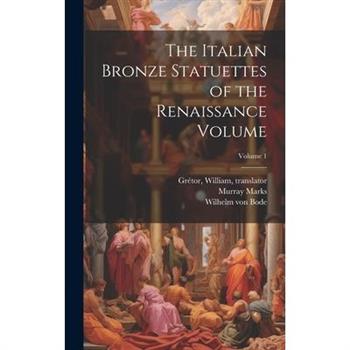 The Italian Bronze Statuettes of the Renaissance Volume; Volume 1