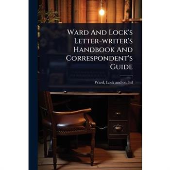 Ward And Lock’s Letter-writer’s Handbook And Correspondent’s Guide