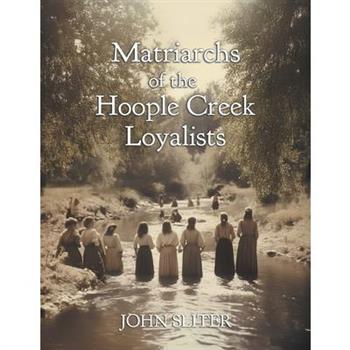 Matriarchs of the Hoople Creek Loyalists