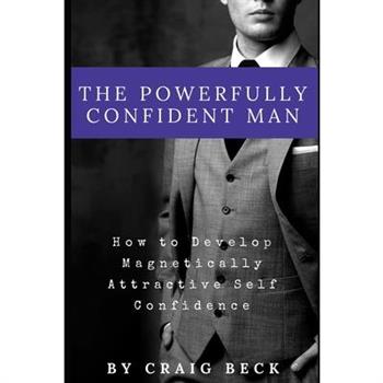 The Powerfully Confident Man