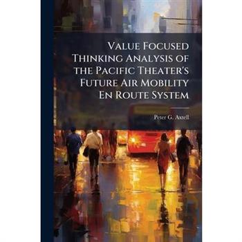 Value Focused Thinking Analysis of the Pacific Theater's Future Air Mobility En Route System