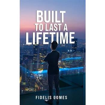 Built to Last a Lifetime