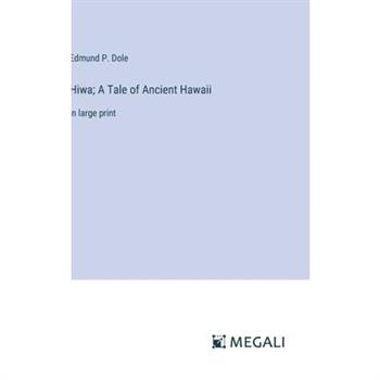 Hiwa; A Tale of Ancient Hawaii