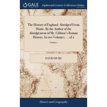 The History of England, Abridged from Hume. by the Author of the Abridgement of Mr. Gibbon's Roman History. in Two Volumes. ... of 2; Volume 2