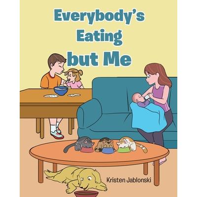 Everybody’s Eating but Me